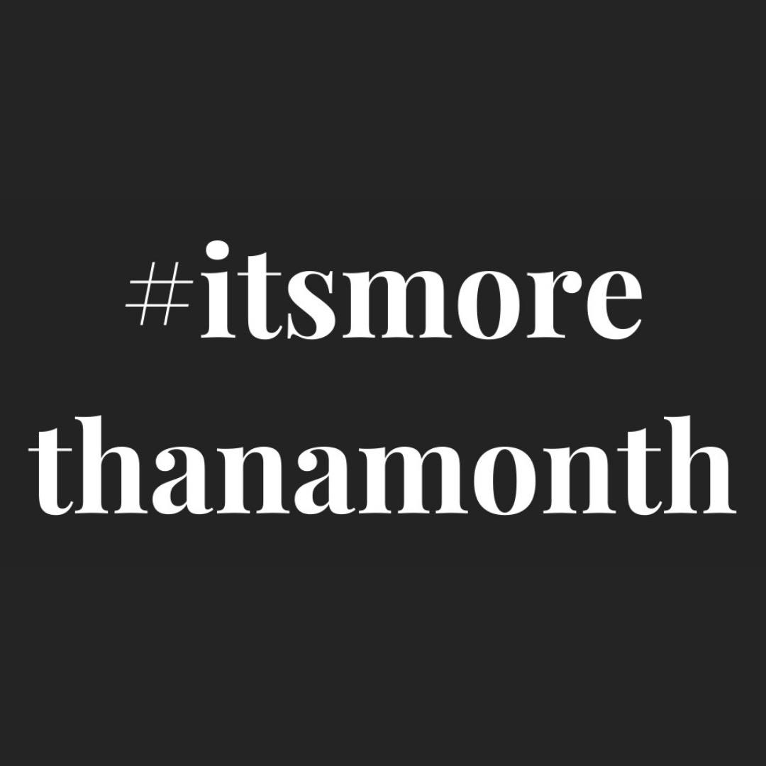#ItsMoreThanAMonth