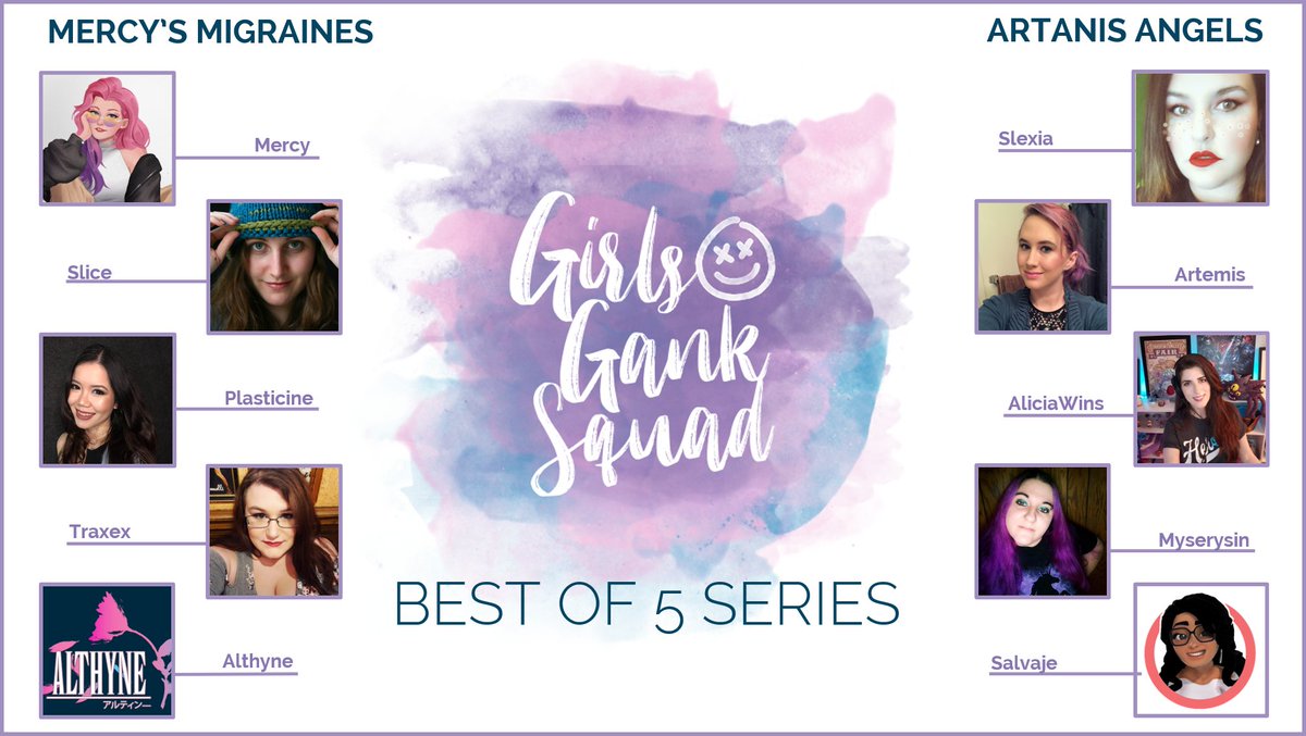 Catch the next Best of 5 #GirlsGankSquad series tonight at 6  PM PT!

Mercy's Migraines
@Mercyonlyuwu 
<a href="/PressBtoSlice/">Slice🔪</a> 
<a href="/PlastyQueen/">Plasticine</a> 
Traxex
Althyne

Artanis Angels
<a href="/Slexia3/">Slexia</a> 
<a href="/Artemishowl_/">Morgan K 🖤</a> 
<a href="/AliciaWinsTV/">AliciaWins</a> 
<a href="/myserysyn1/">myserysyn</a> 
<a href="/SalvajeGaming/">Salvaje</a> 

Casted by
<a href="/JazzaleneGames/">Jazzalene</a> 
@Jqueline_Hyde