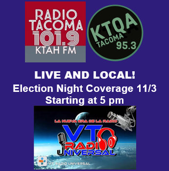 RadioTacoma, KTQA, and VTRadioUniversal team up to deliver live election results plus interviews &amp; more. English/Spanish broadcast begins 5pm. Listen in Tacoma at KTAH 101.9FM or KTQA 95.3FM or online at radiotacoma.org, ktqa.org, or vtradiouniversal.com
