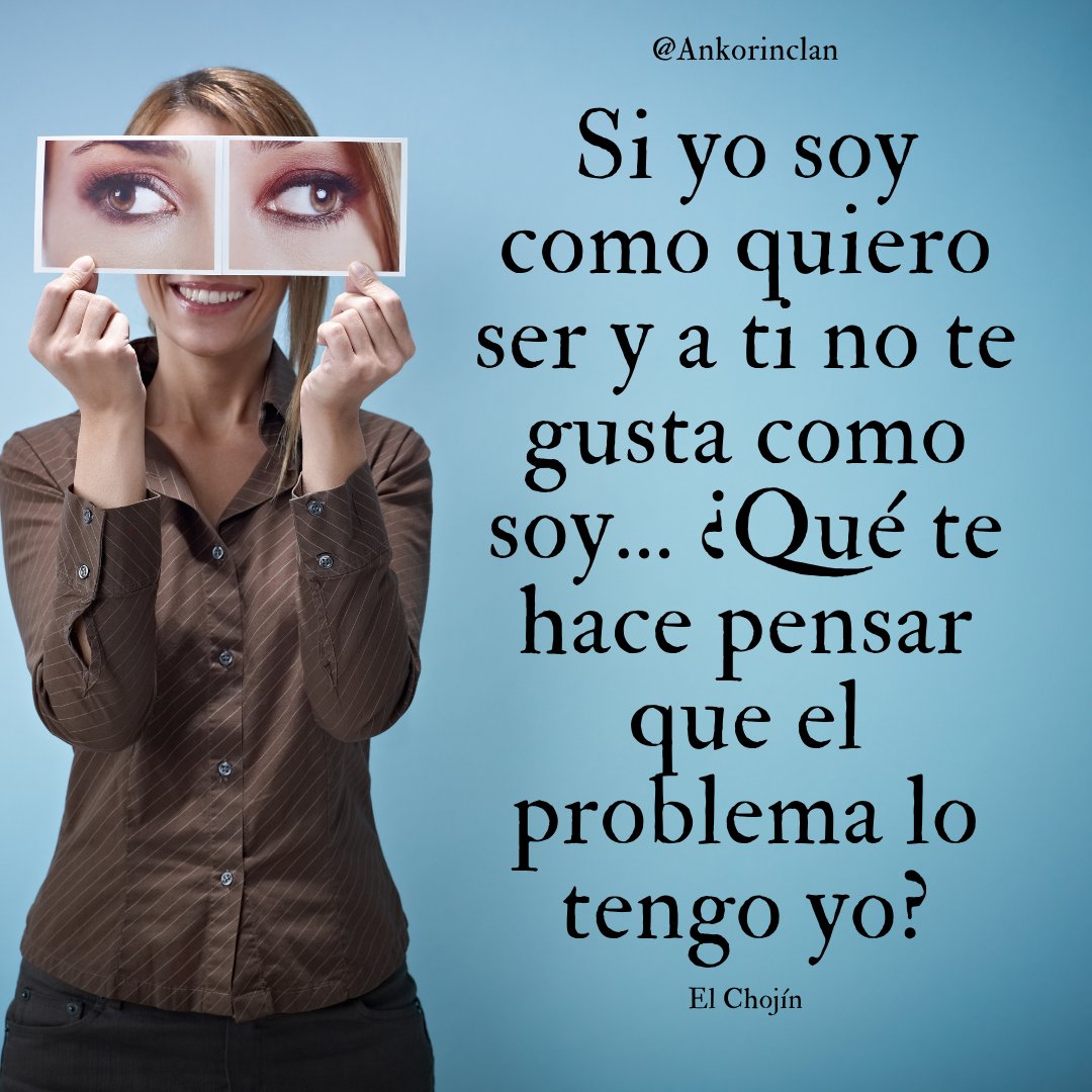 ankorinclan's tweet photo. Si yo soy como quiero ser y a ti no te gusta como soy... ¿Qué te hace pensar que el problema lo tengo yo? @ElChojin_net https://t.co/LIurFTtqIh