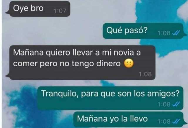 Dopl3r Twitterissa Oye Bro 107 Que Paso 108 Manana Quiero Llevar A Mi Novia A Comer Pero No Tengo Dinero 108 Tranquilo Para Que Son Los Amigos 108 Manana Yo