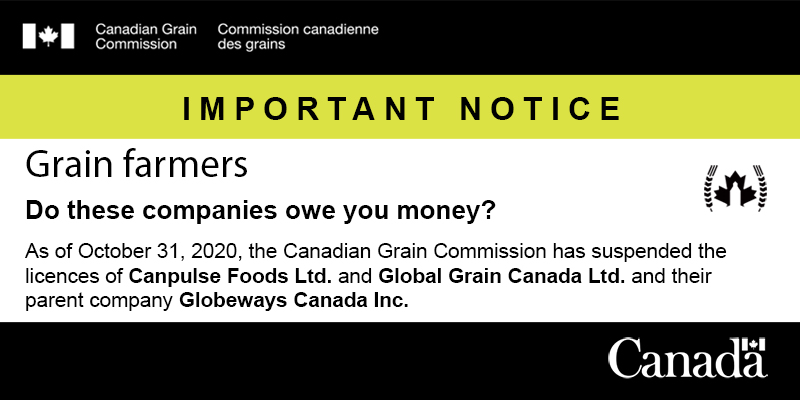 As of October 31, 2020, we have suspended the licences of Canpulse Foods Ltd. and Global Grain Canada Ltd. and their parent company Globeways Canada Inc. 

If you are owed money by these companies, contact us immediately ow.ly/V32D50C82zF #CdnAg