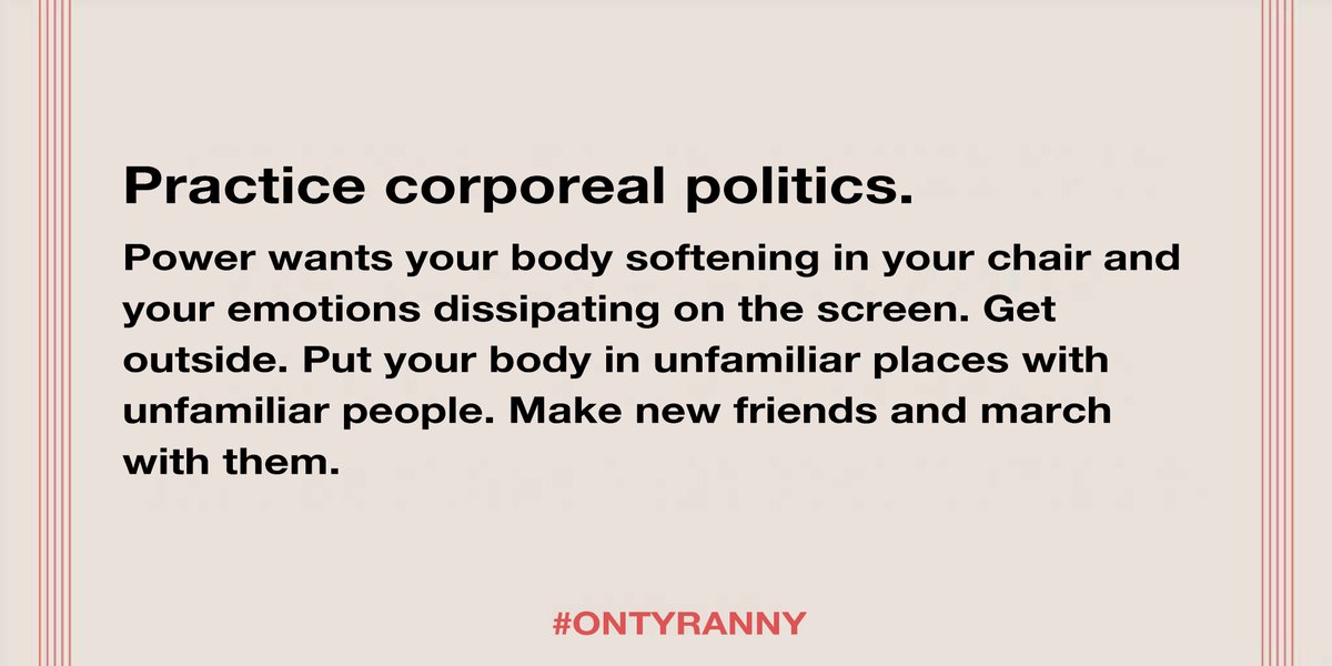 13/20. Practice corporeal politics.  #OnTyranny