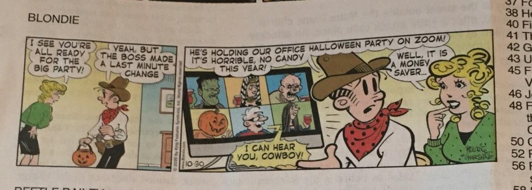 Blondie is even worse when it acknowledges COVID-19 2020 reality than when it ignores it. Here, Dagwood is bummed that his work Halloween party is being held over Zoom; the implication is that his boss is doing it to avoid buying free candy for his employees.