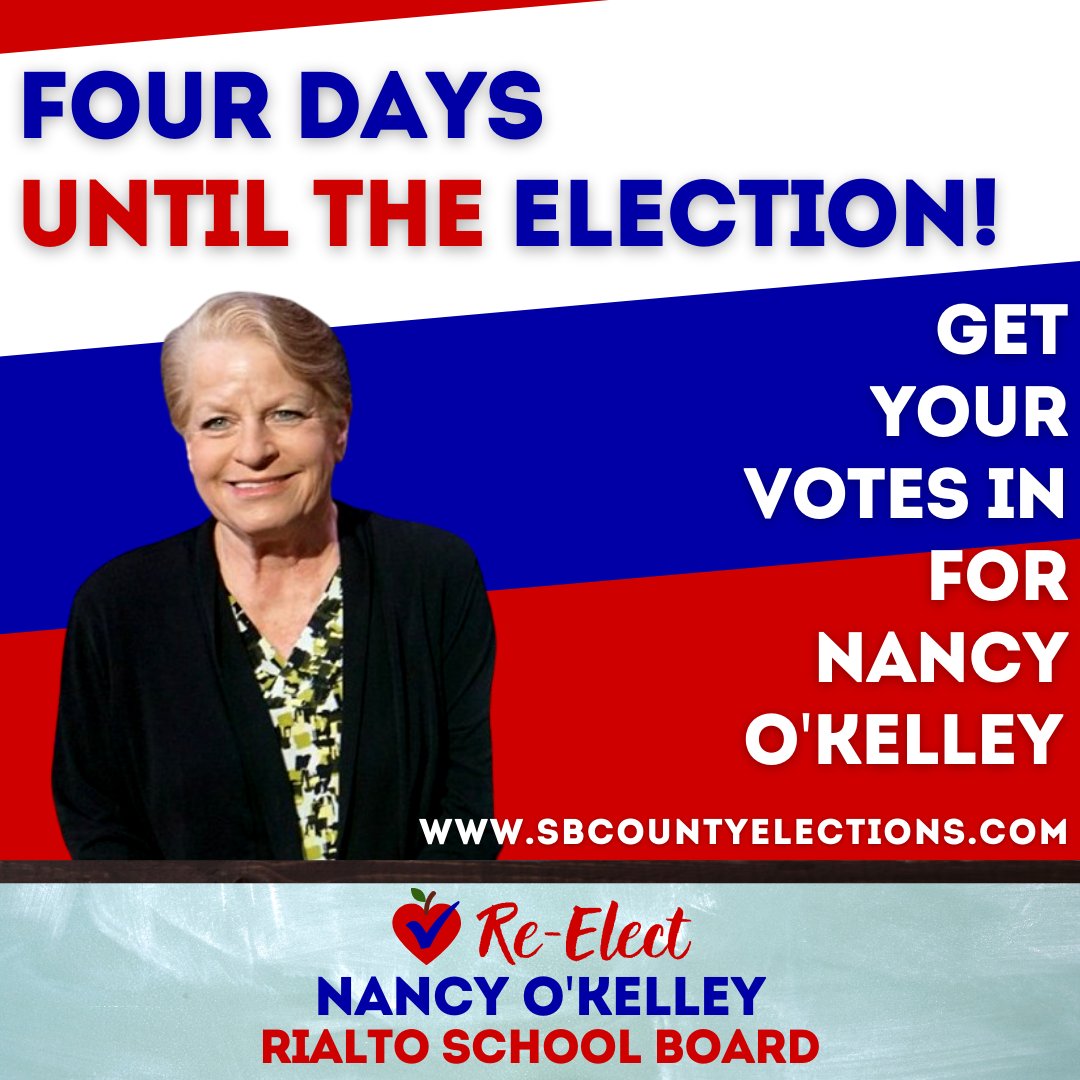 There are four days left to re-elect Nancy O’Kelley to the Rialto School Board! Find more voting and election information by visiting sbcountyelections.com