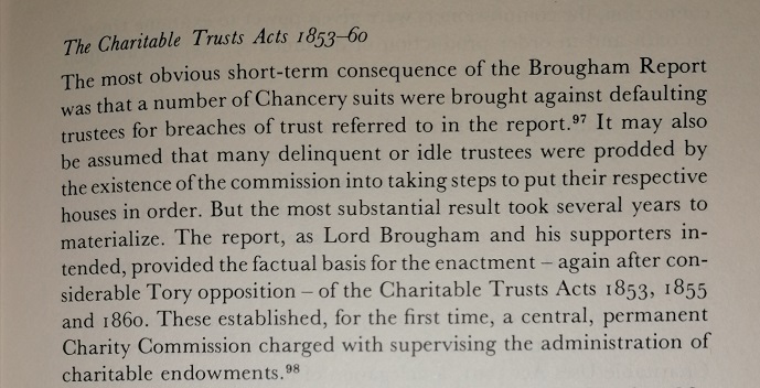 Now, opinion is divided on the extent to which Brougham’s Charity Commission did or didn’t lead to the permanent Charity Commission in 1853.Some think it did: 17/