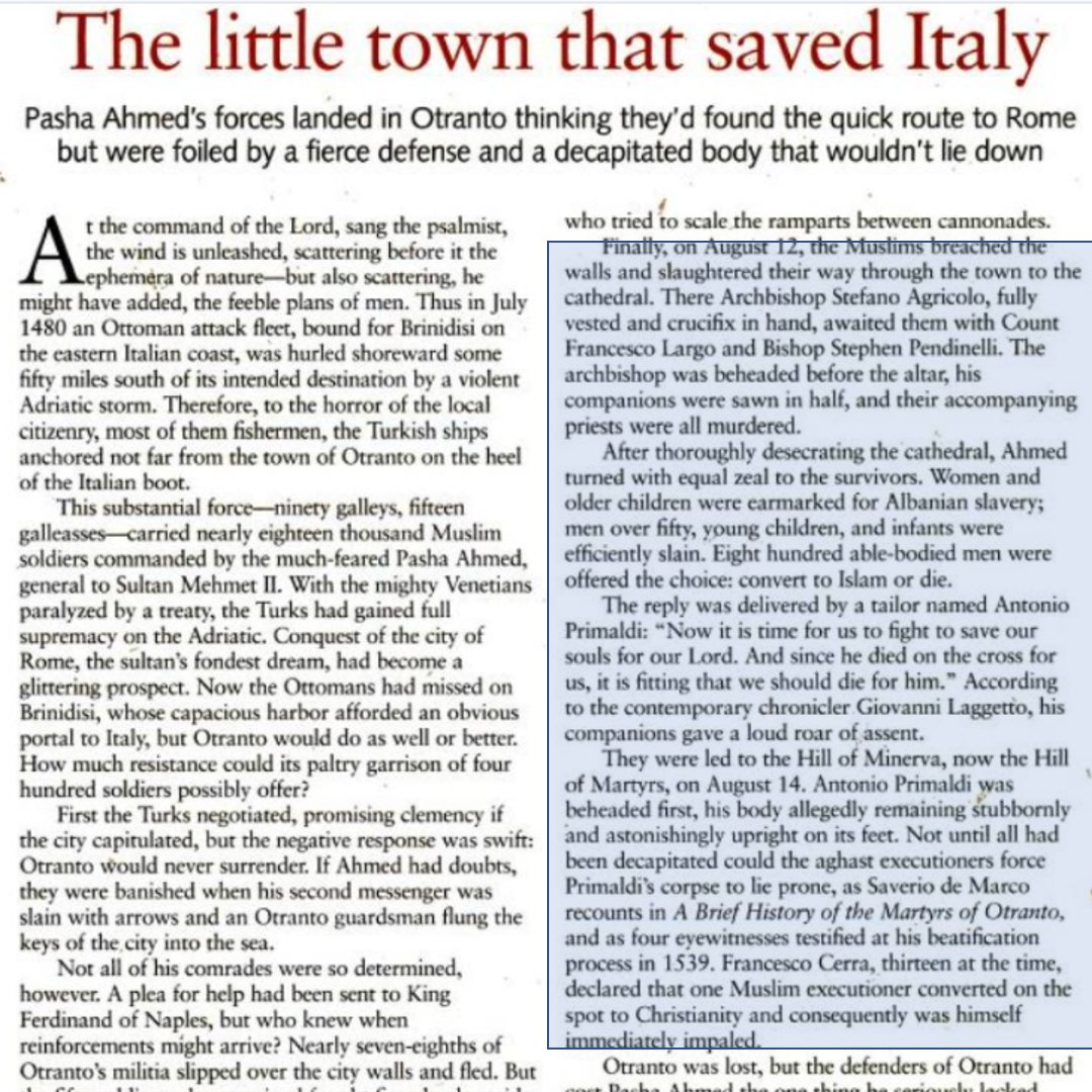 7/n Forces of the Ottoman Empire invaded the city of Otranto and its citadel in 1480. More than 800 of its inhabitants refusing to convert to Islam were beheaded. Source: Christians - Their First Two Thousand Years, Renaissance: God in Man, A.D. 1300 to 1500., pg 131