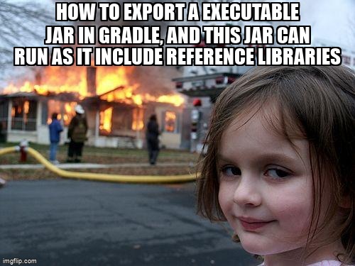 overflow_meme's tweet image. how to export a executable jar in gradle, and this jar can run as it include reference libraries stackoverflow.com/questions/1463… #reference #gradle #noclassdeffounderror #jar #executable
