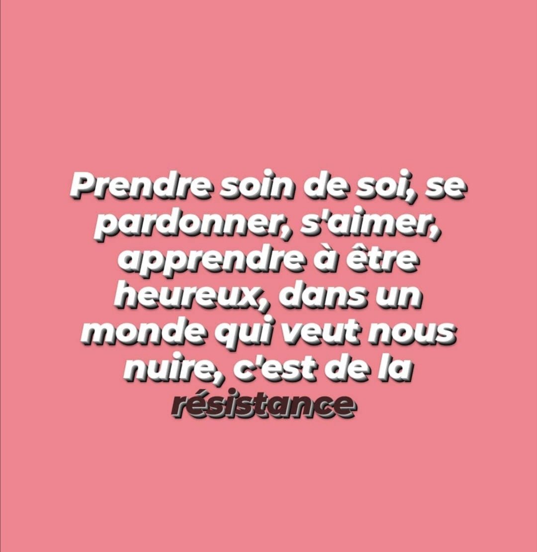 Apprendre à s'aimer et à être heureux dans un monde qui veut nous nuire, c'est de la résistance.