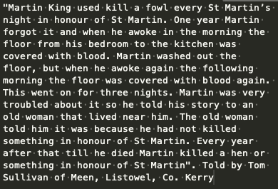 So this was not just "killing of a cockerel to make dinner". This was a blood sacrifice. That this is the case can be seen from the ethnographic data collected around Ireland in the 1930's. I particularly love this story from county Kerry: