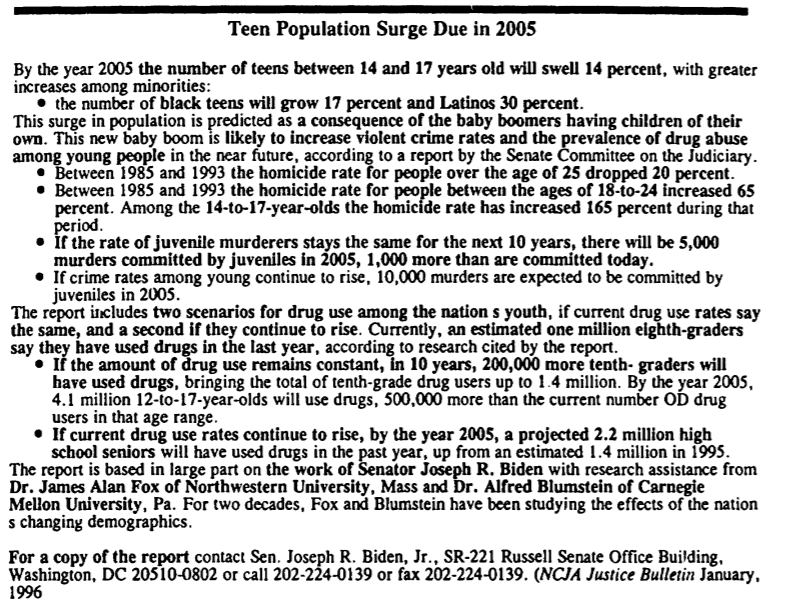 Here's a summary of a report credited to Biden that darkly warns of a "teen population surge" in 2005 "with greater increases among minorities," which is "likely to increase violent crime rates and the prevalence of drug abuse among young people."