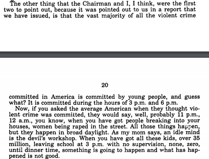 Here's Biden in 1997, warning that you've "got people breaking into your houses, women being raped in the street" in the hours of "broad daylight," and suggest it's because "you've got all these kids, over 35 million, leaving school at 3 p.m. with no supervision ... until dinner"