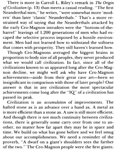 Indeed, it was the _earlier_ Neanderthals that were most advanced. They had already degenerated for generations, due to relative ease, by the time the Cro-Mags conquered.And it was those Cro-Magnons that were the “first giants” of human civilization.