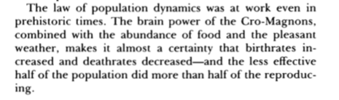 Something interesting then happened. In periods between ice ages, Cro-Magnons, who surpassed Neanderthals, experienced such temperate weather that selection pressures became irrelevant.Death rates declined and those who would have been selected out reproduced too much.