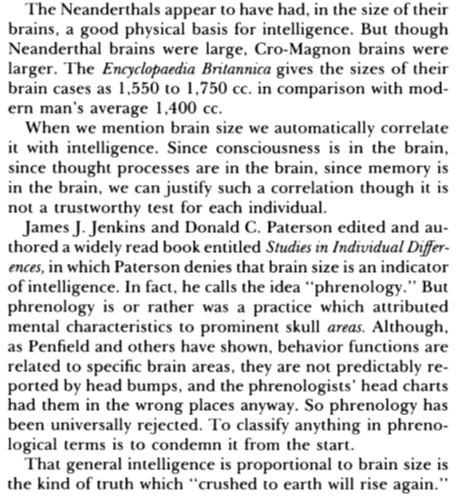 Our ancestral competition, it turns out, selected for those tribes with the largest brain volumes.Clear evidence that a selection for intelligence was at play, for the idea that intelligence is correlated with brain volume is a truth that “crushed to earth will rise again.”