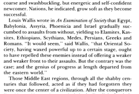 Voltaire puts it wonderfully: civilizations that live in luxury give way to more adventurous, envigored foes.As I covered elsewhere, many civilizations, steeped in comfort, _yielded_ to barbarians. A lack of will.