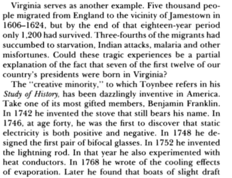 Take, for example, the famous Jamestown colony. They were subject to harsh selection pressures and those who survived became a “creative minority” that included Benjamin Franklin.