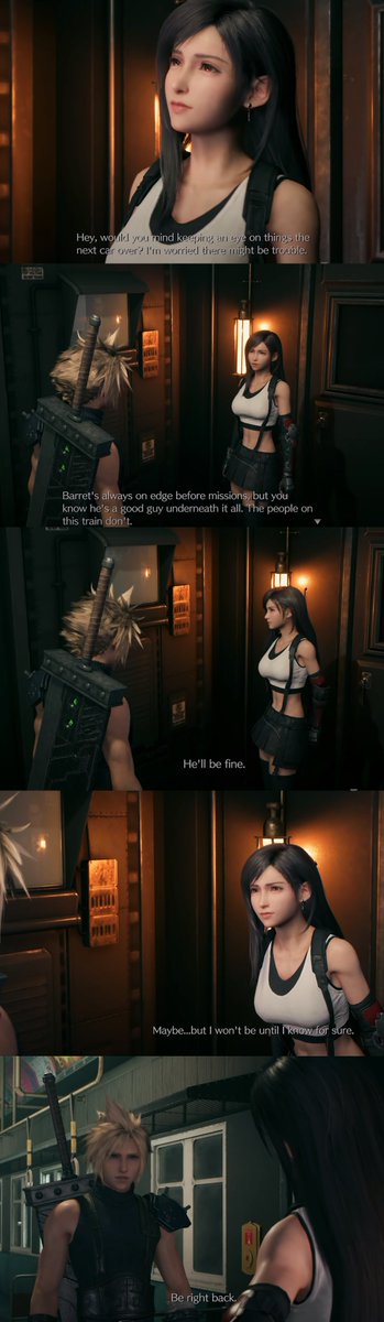 In FF7R, there's a new scene where Tifa talks to Cloud alone and asks him to go check on Barret. Cloud brushes it off, saying Barret will be fine but Tifa insists and then Cloud relents. THE WAY HE POUTS AND GOES "FINEEE~" THO??? He can never say no to Tifa dkslajfa;;