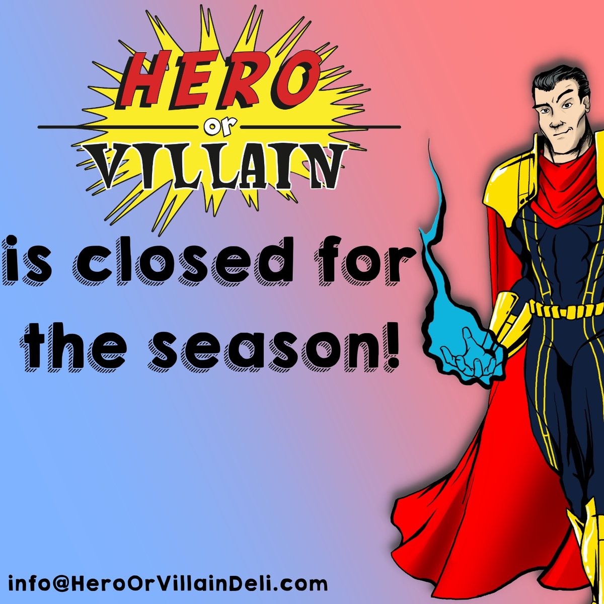 But never fear, Heroes, we're still going to be here on all of our social media accounts! Also, it's never too early to plan for next year, so make sure to get ahold of us at info@HeroOrVillainDeli.com for quotes and scheduling!