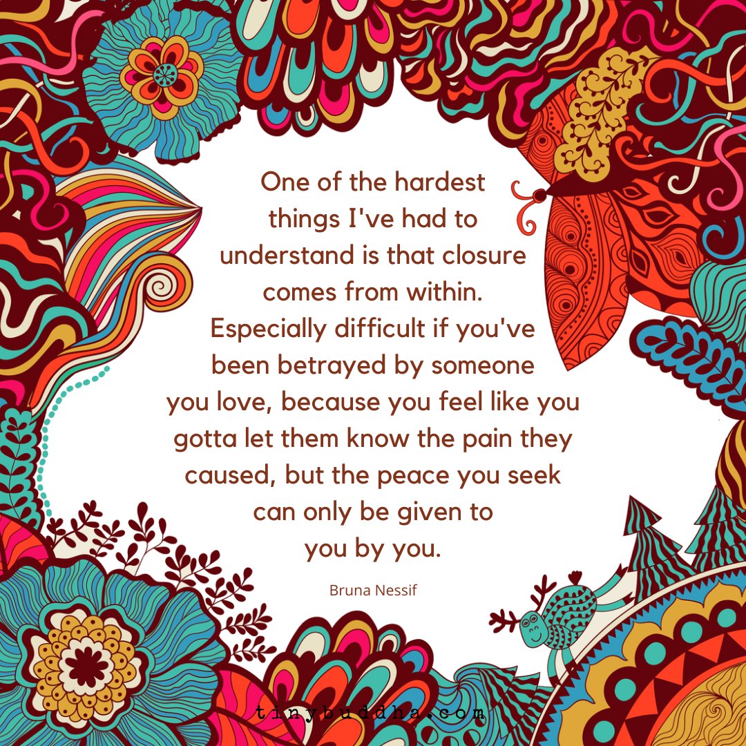 tinybuddha's tweet photo. "One of the hardest things I've had to understand is that closure comes from within. Especially difficult if you've been betrayed by someone you love, because you feel like you gotta let them know the pain they caused, but the peace you seek can only be given to you by you." https://t.co/FZmSEHGfPt