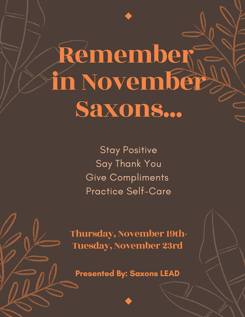 Siegie_Saxon's tweet photo. Remember in November Saxons...
Stay Positive 
Say Thank You 
Give Compliments 
Practice Self-Care
In November, Saxons LEAD wants you to take a moment to remember to have a positive mindset, say thank you often, give random compliments, and practice self-care. https://t.co/wI1QRlZYZr