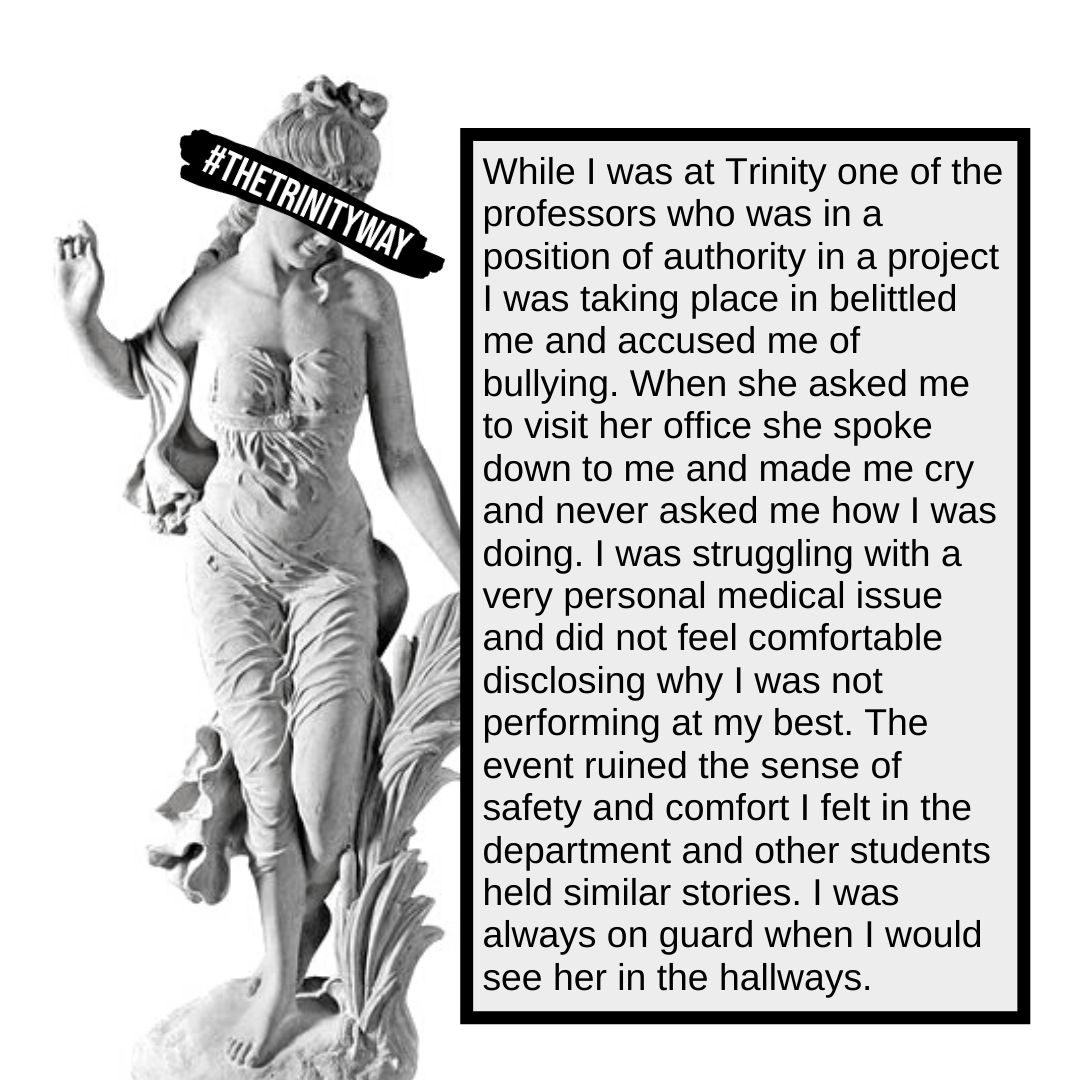 "While I was at Trinity one of the professors who was in a position of authority in a project I was taking place in belittled me and accused me of bullying."
#TheTrinityWay #TrinityUniversity