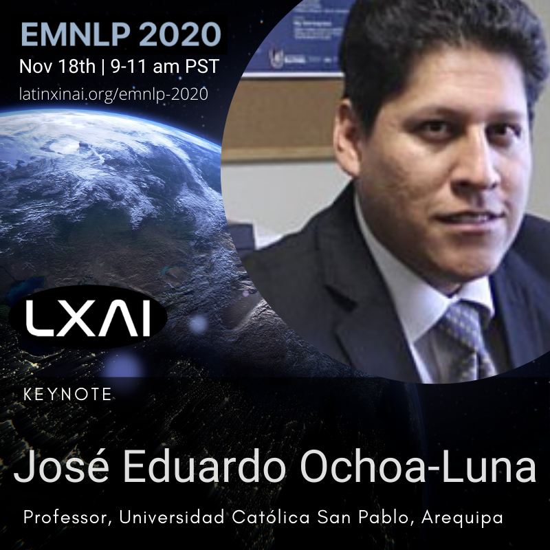 LXAI will host a virtual social on the 17th-18th of November. Come and join 𝗝𝗼𝘀é 𝗘𝗱𝘂𝗮𝗿𝗱𝗼 𝗢𝗰𝗵𝗼𝗮-𝗟𝘂𝗻𝗮, Professor, Universidad Católica San Pablo, Arequipa as he promotes diversity in NLP @ LatinX in AI EMNLP 2020!!! Register here: buff.ly/2UfXdp3