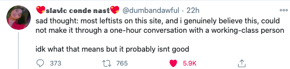 This post was inspired today by the incessant whining and dishonesty in the response to this pretty anodyne post. Most replies are from pedants trying to pretend this person is implying that leftists can't be working-class or whatever lol.