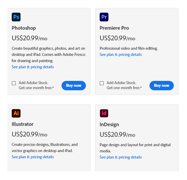 Hollywood’s movie posters? Created in PhotoshopDisney’s animation? Drawn in IllustratorForbes Magazine? Designed in InDesignMusic Videos? Designed in Premiere ProAs you see can see in the screenshot below, each of these tools cost $21 PER MONTH!