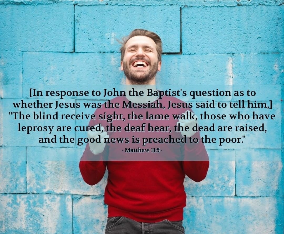 mtcambarnath's tweet photo. [In response to John the Baptist's question as to whether Jesus was the Messiah, Jesus said to tell him,] "The blind receive sight, the lame walk, those who have leprosy are cured, the deaf hear, the dead are raised, and the good news is preached to the poor." — Matthew 11:5 https://t.co/2Au3JfYRH8