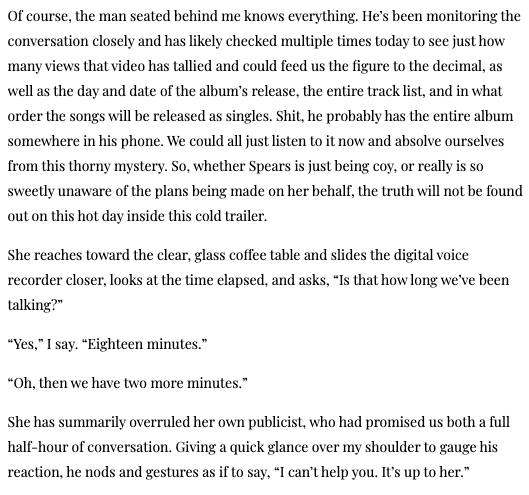 During the Glory era, Britney sat down with Flaunt Magazine for an in-person interview. The author describes how one man seated behind them, her publicist, was "monitoring the conversion closely" as he asked about plans for the new album.  #FreeBritney