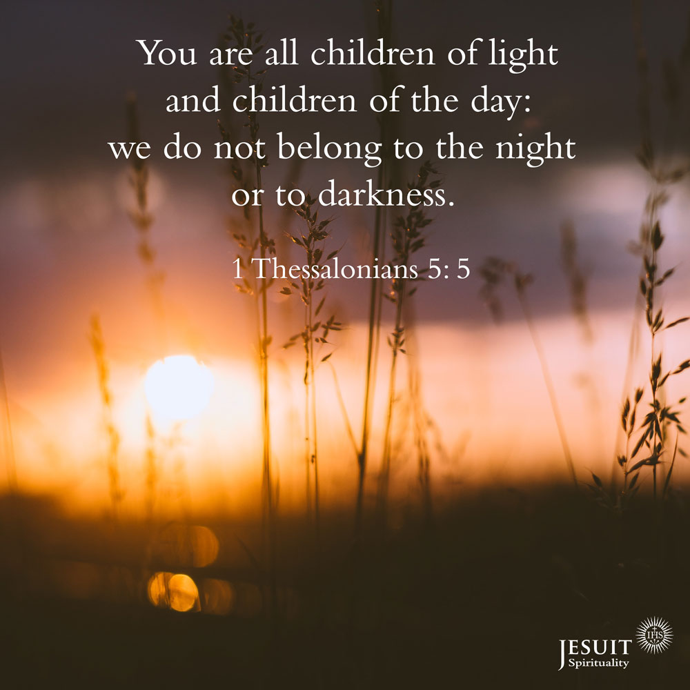 Jesuits in Britain en Twitter: "You are children of light children of the day: we not belong to the night or to darkness. - 1 Thessalonians 5: 5 https://t.co/xMhRnTx4ZO