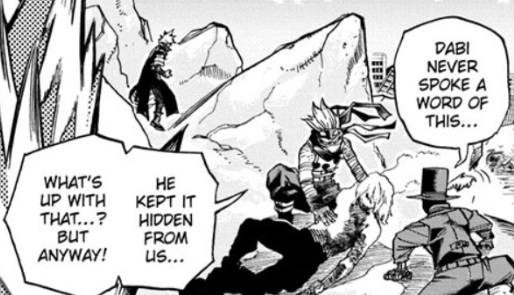 Dabi's plan was very Endeavor-centric, but he went to a good deal of trouble to thoroughly fuck Hawks over too! He cares about shattering the hero worship delusion.And he worked this whole agenda completely alone (allies be damned), except for last-minute Geek Squad support.