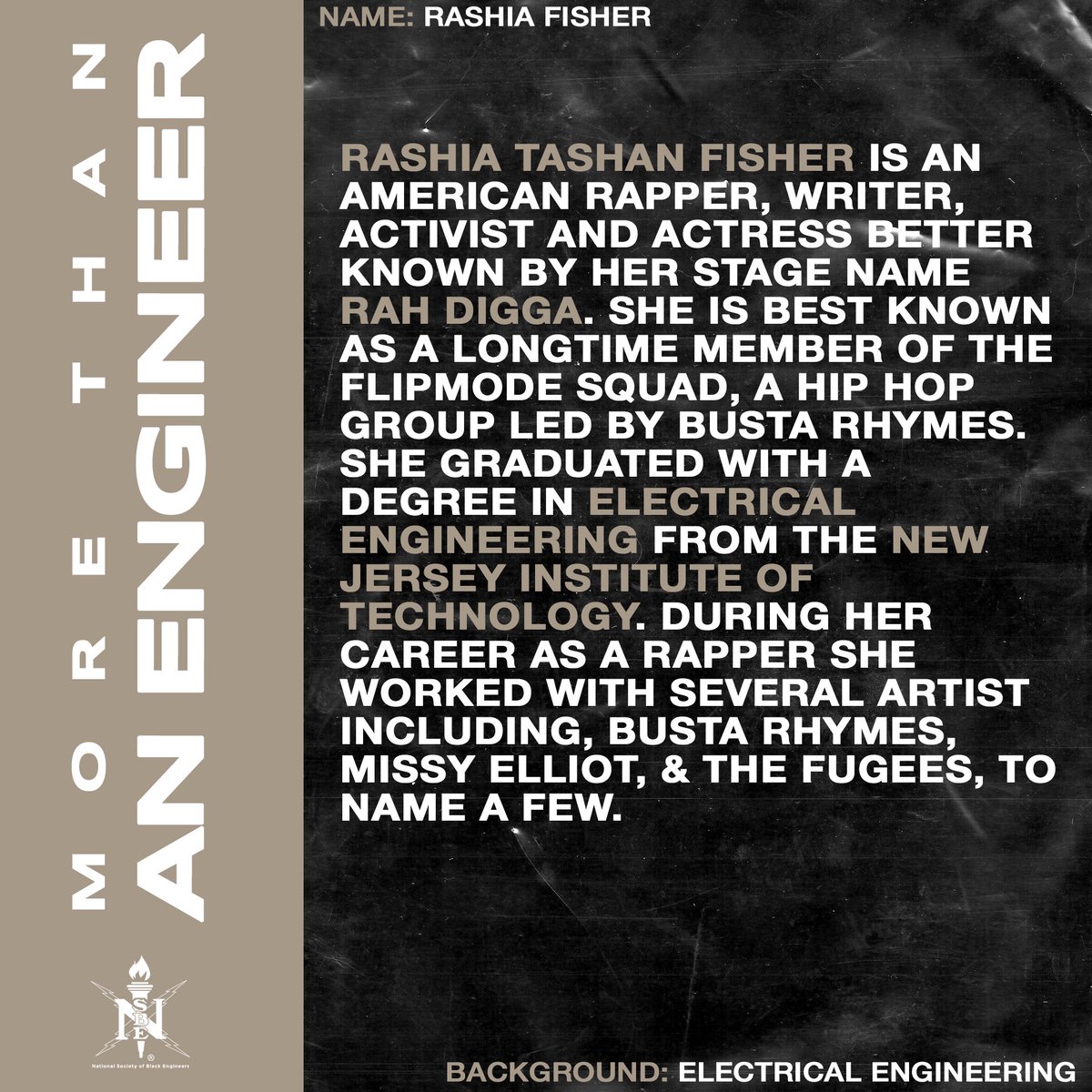 Rashia Fisher, known by her stage name Rah Digg, is an American rapper, activist, actress &amp; writer. She studied electrical engineering at the New Jersey Institute of Technology. She’s an amazing example of what it means to be #MoreThanAnEngineer