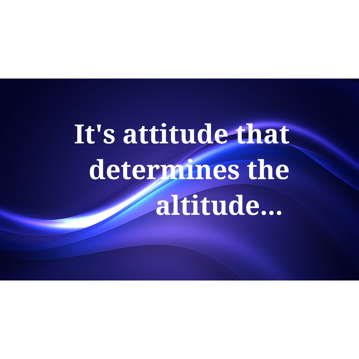 It's attitude that determines the altitude... #attitude #gratitude #appreciation