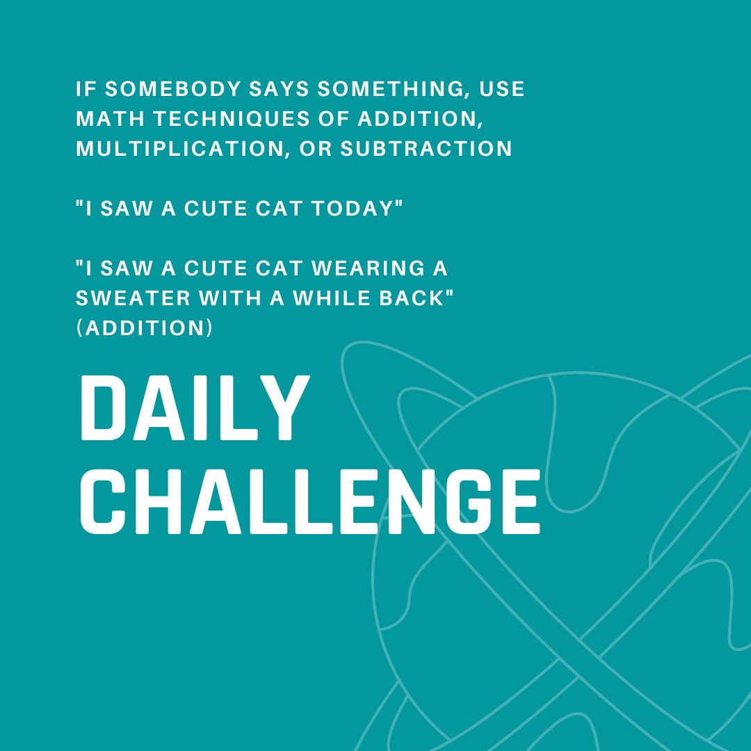 Daily Social Challenge: If somebody says something, use math techniques of addition, subtraction, or multiplication

'I saw a cute cat today'

'I saw a cute cat wearing a sweater a while back'
(addition)

#conversation #conversationtechniques #math