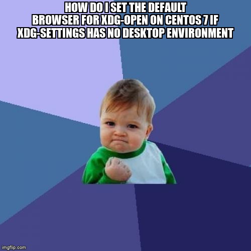 overflow_meme's tweet image. How do I set the default browser for xdg-open on Centos 7 if xdg-settings has no desktop environment stackoverflow.com/questions/5766… #centos7 #xdgutils #defaultbrowser #centos