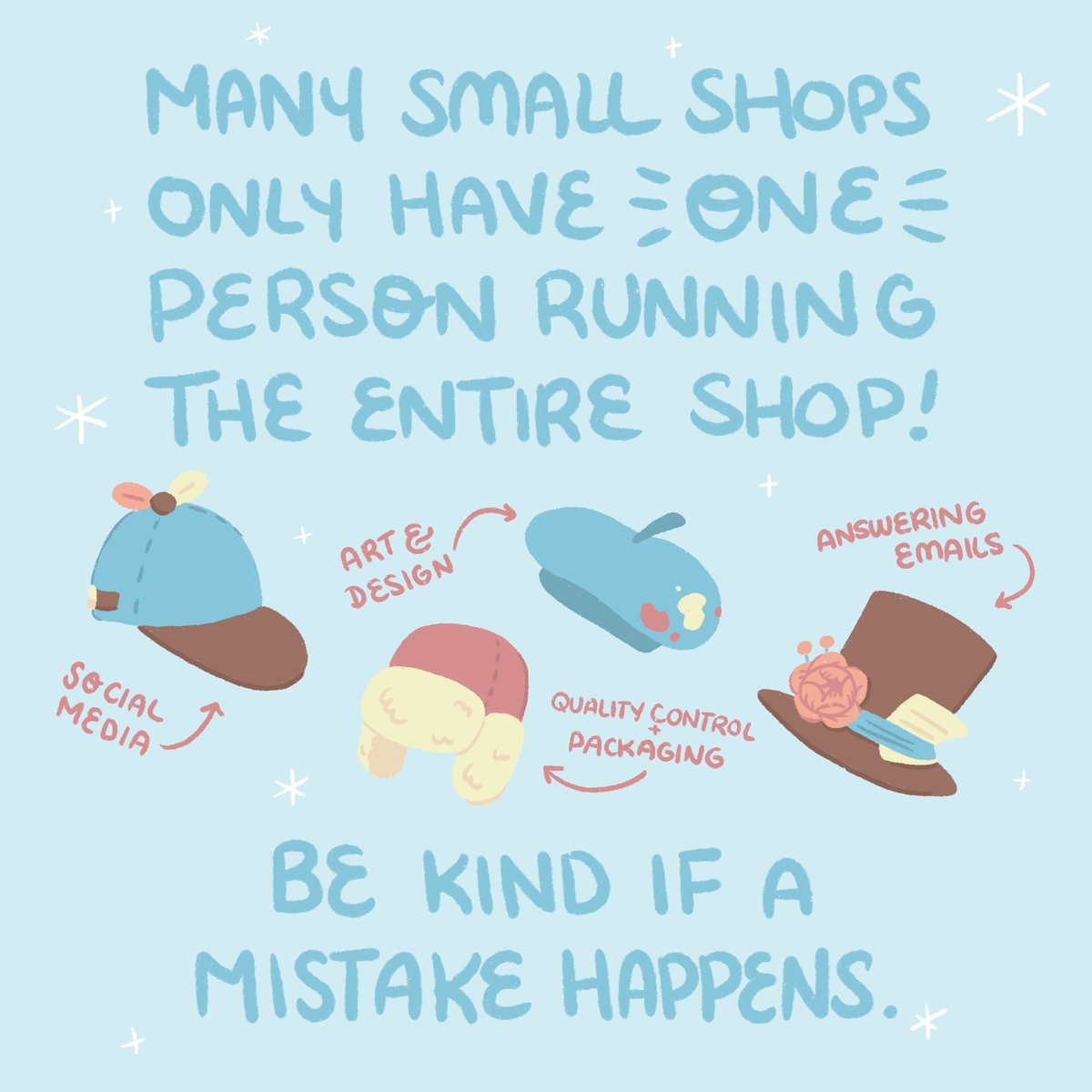 Be kind to us, we're doing our best! A lot of the time there is just one person behind the scenes wearing so many hats. Mistakes can happen so we ask you to be patient and kindly let us know if there were any issues so we can fix them as soon as possible