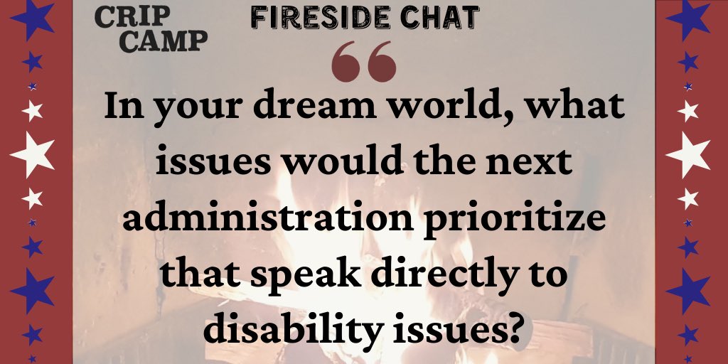 Fireside chat time! In your dream world, what issues would the next administration prioritize that speak directly to disability issues?  #CCElectionEdition 