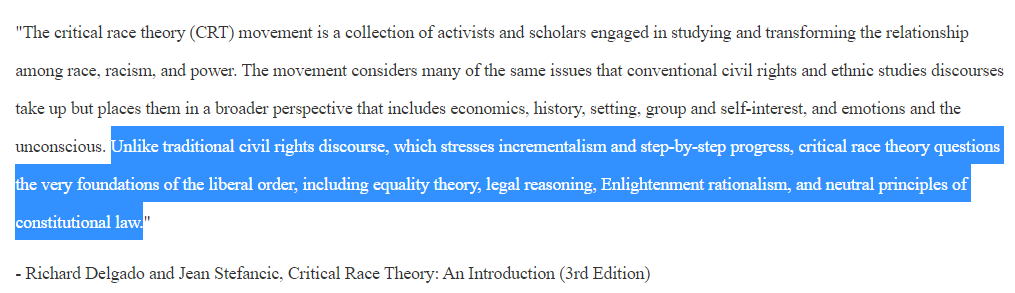 PPS: Here's a quote directly from a book carrying the title "Critical Race Theory: An Introduction" where they tell you what CRT is actually about, including that it rejects the approach of the Civil Rights Movement, rationalism, equality, and the constitution.