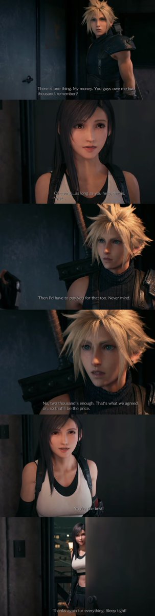 Another new scene from FF7R, when Cloud wants his money but Tifa confesses they don't have enough. When he sees the distress on her face, he softens up & tells her that he won't charge extra to help her make money to repay him. HE'S SO UWU WITH HER HELP 