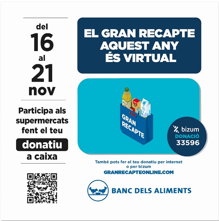 Des d'avui 16 fins al 21 de novembre participa als supermercats fent el teu donatiu a caixa. Es pot donar 1€, 3€, 5€, 10€, 20€, 50€ o la quantitat que vulguis i el destí dels diners serà per a la compra d’aliments. 
Online: granrecapteonline.com i amb Bizum 33596.