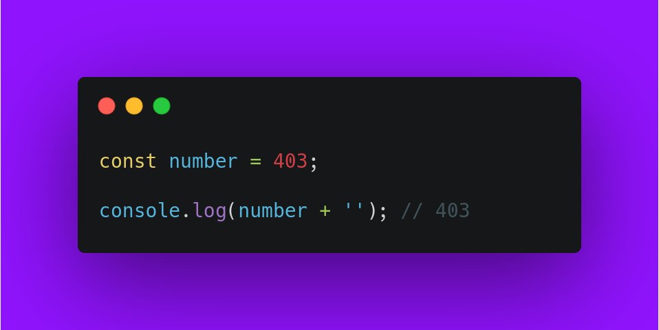 const number = 403; console.log(number + ''); // 403 