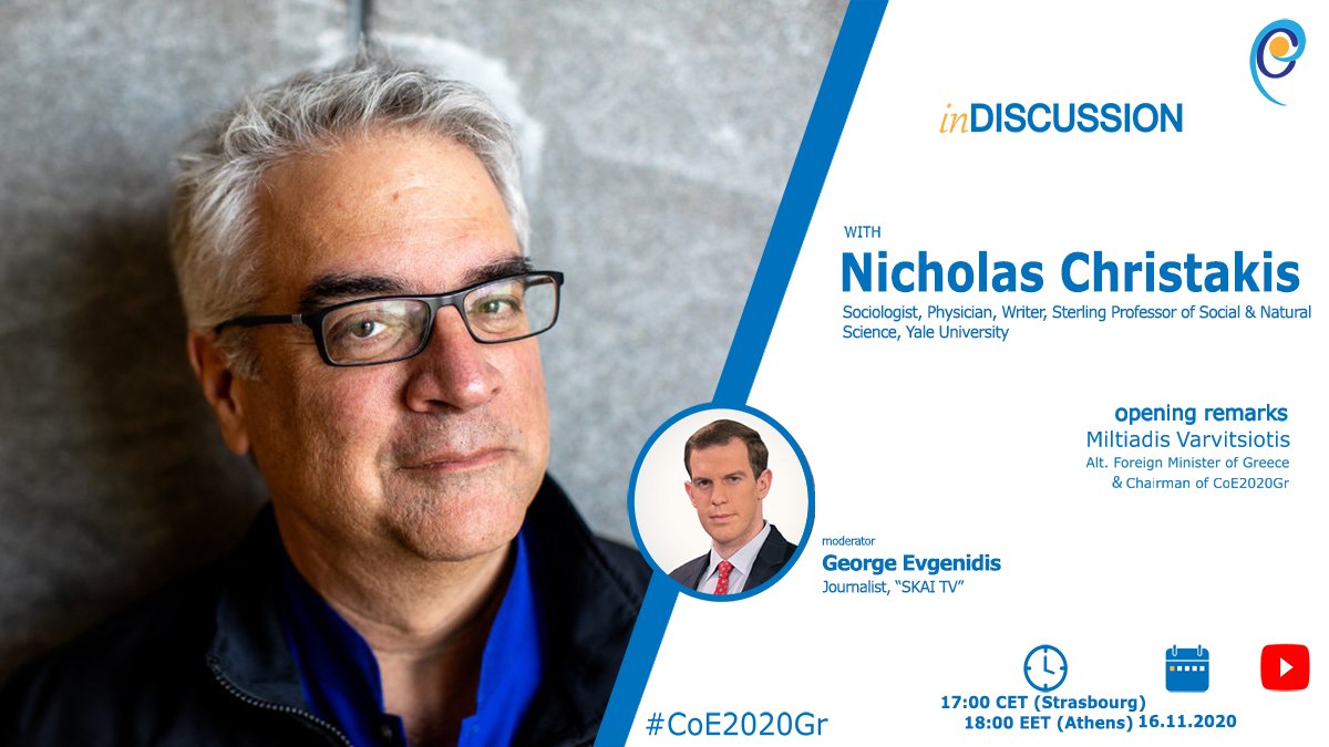 coe2020gr's tweet photo. "In discussion with..." Sterling Professor of Social &amp; Natural Science, Yale University @NAChristakis. Moderated by @SkaitvGR journalist @g_evgenidis. Opening remarks by 🇬🇷Alt. FM  &amp; Chair #coe2020gr @MVarvitsiotis. 
Today
18:00 EET (17:00 CET)

Watch at https://t.co/wS5YywczY7 https://t.co/AuN7GWejJy