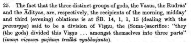 Mentioned earlier was the tripartition of Agni hence meaning that the adhvaryu has to kindle the fire three times to avoid being burnt. The division by Viṣṇu of 3 groups of Gods (Vasus, Rudras, Ādityas) to receive temporally their respective oblations is mentioned as pravargya.