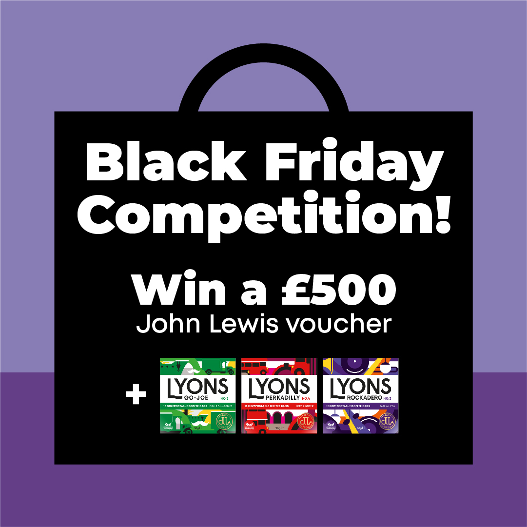 We know things aren't easy right now. Green heart So to perk things up we're giving you the chance to win a £500 John Lewis voucher, just in time for Black Friday! But you'll also receive three boxes of Lyons coffee bags. 💚