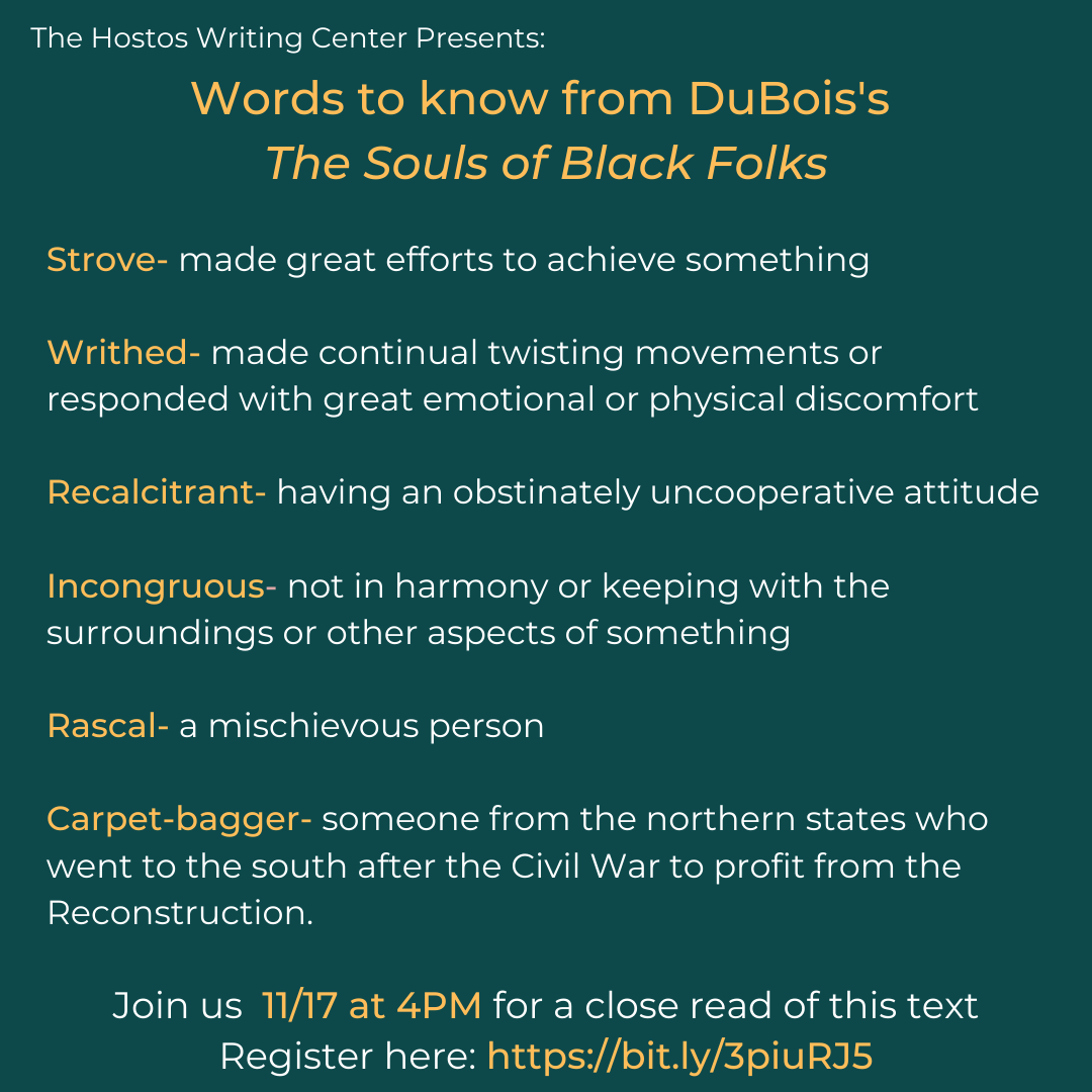 HostosWriting's tweet photo. #Writers, here is the partial vocabulary list for tomorrow's #ReadingMeetUp on #WEBDuBois's #TheSoulsofBlackFolks.
There's still time to join us tomorrow 11/17 at 4PM via Zoom.
To RSVP visit: https://t.co/qlX6A5a18s
#WritingCommunity #Sociology #AmericanLit #Humanities https://t.co/FGOQtnB5mE