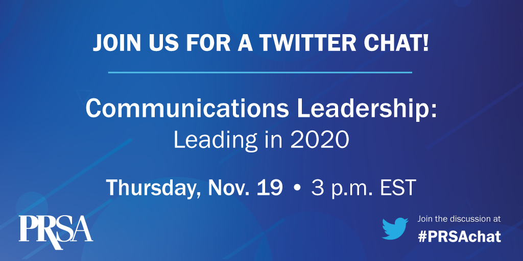 PRSA's tweet image. What does good leadership look like during a year as unpredictable as 2020? And what lessons will you take with you moving forward? Join us for a Twitter Chat on Thursday, November 19 at 3 p.m. EST and share your thoughts!