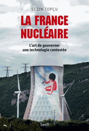 "La France nucléaire. L'art de gouverner une technologie contestée" (2013), de Sezin Topçu, analyse 40 ans de rapports de force entre l’atome et ses détracteurs !Dispo ici :  https://www.seuil.com/ouvrage/la-france-nucleaire-l-art-de-gouverner-une-technologie-contestee-sezin-topcu/9782021052701