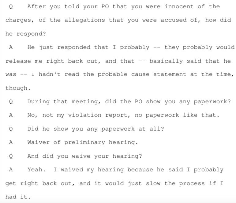 The officer didn't tell him that. He didn't show him any paperwork. He did encourage Baxter to waive his hearing, telling him he'd probably be out soon anyway and the hearing would slow things down.